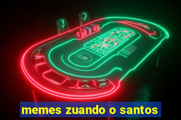 memes zuando o santos